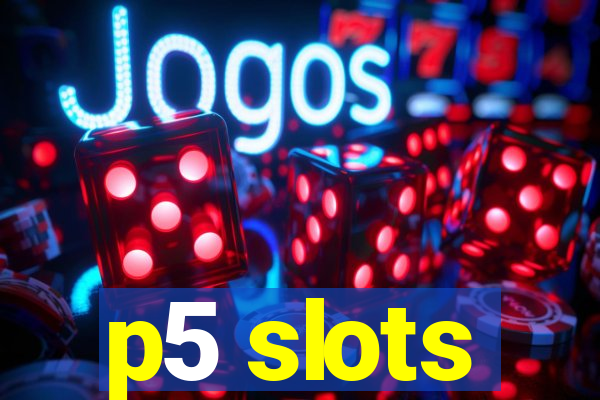p5 slots